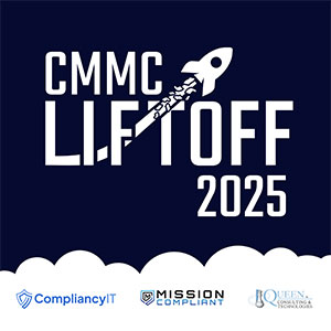 CMMC Liftoff 2025 to Deliver Hands-On Guidance for DIB Contractors and MSPs Preparing for Assessment