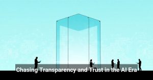 Chasing Transparency and Trust in the AI Era